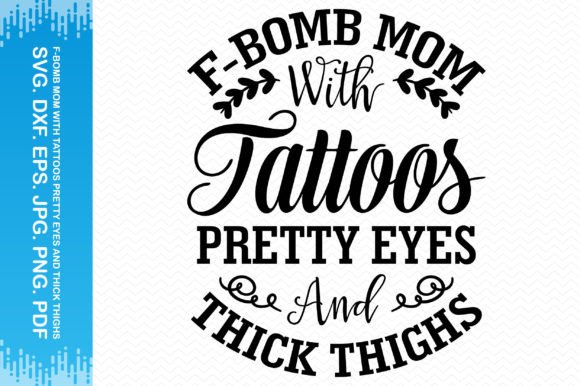 F-Bomb Mom with Tattoos Pretty Eyes Graphics and Crafts