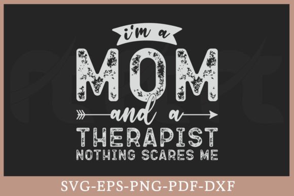 I’m a Mom and a Therapist Nothing Scares – Graphics for Creative Publishing