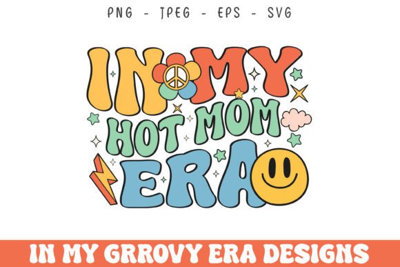 In My Hot Mom Era Groovy Retro Design: A Graphics Asset for Crafty Sellers