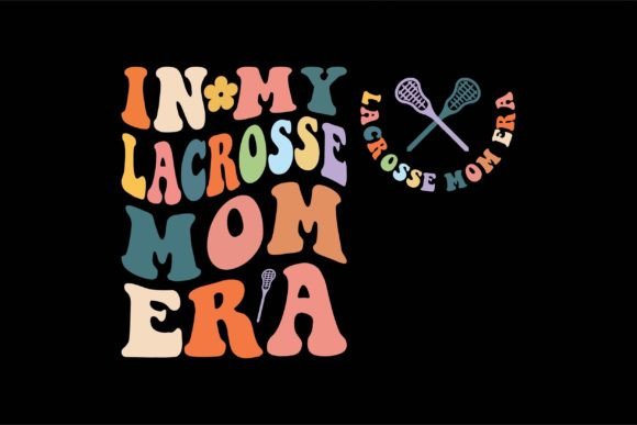 In My Lacrosse Mom Era: A Versatile Graphic Design Asset for Crafts and Local Branding