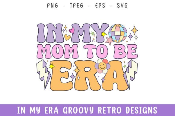 In My Mom to Be Era Groovy Retro Designs: A Versatile Graphic for Crafts & Branding