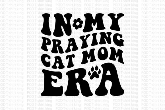 In My Praying Cat Mom Era: A Graphic Asset for Crafters