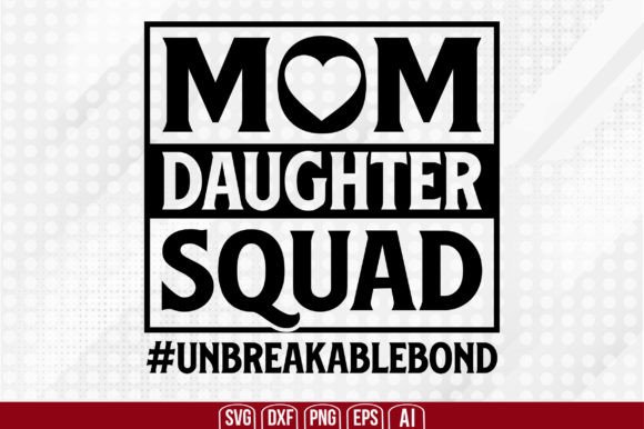 Mom Daughter Squad Unbreakablebond Graphics for Crafts and Merch