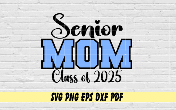 Senior Mom Class of 2025 Graphics for Crafts & Branding